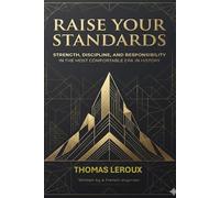 Raise Your Standards: Strength, Discipline, and Responsibility in the Most Comfortable Era in History