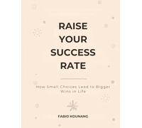 Raise Your Success Rate: How Small Choices Lead to Bigger Wins in Life
