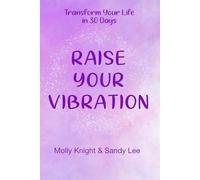 Raise Your Vibration: Transform Your Life in 30 Days