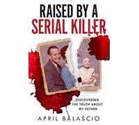 Raised by a Serial Killer: Discovering the Truth About My Father