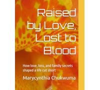 Raised by Love, Lost to Blood: How love, loss, and family secrets shaped a life cut short