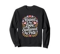 Raised by Love Sustained by Pets Lover Sweatshirt