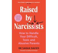 Raised by Narcissists: How to Handle Your Difficult, Toxic and Abusive Parents