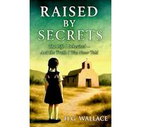 Raised By Secrets: The Life I Inherited And The Truth I Was Never Told
