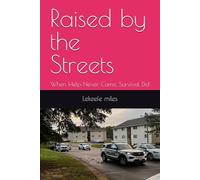 Raised by the Streets: When Help Never Came, Survival Did