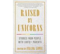 Raised by Unicorns: Stories from People with Lgbtq+ Parents - [Version Originale] Inconnu (Auteur)