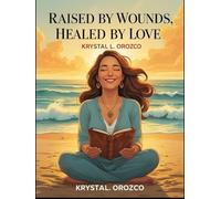 Raised by Wounds, Healed by Love