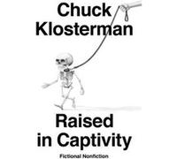 Raised In Captivity by Chuck Klosterman Unknown (Auteur)