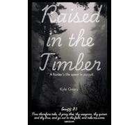 Raised in the Timber: A Hunter's Life in Pursuit