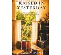 Raised in Yesterday: Stories and Memories from an Older America
