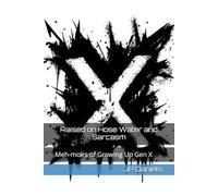 Raised on Hose Water and Sarcasm: Meh-moirs of Growing Up Gen X