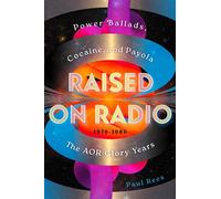 Raised on Radio Power Ballads, Cocaine & Payola - the AOR Glory Years 1976-1986 - Paul Rees - Da Capo - ebook (ePub) - Livre