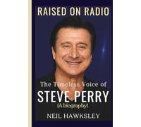 RAISED ON RADIO: The Timeless Voice of Steve Perry (A biography)