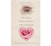 Raised Restored Released How God turned my sorrow into Joy - Rachel Sampy - Trilogy Christian Publishing Inc. - Livre en Anglais Rachel SampyRachel Sampy (Auteur)