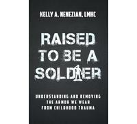 Raised to Be a Soldier: Understanding and Removing The Armor We Wear From Childhood Trauma