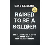 Raised to Be a Soldier: Understanding and Removing The Armor We Wear From Childhood Trauma