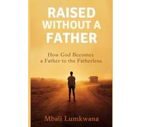 Raised Without a Father: How God Becomes a Father to the Fatherless