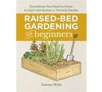 RaisedBed Gardening for Beginners Everything You Need to Know to Start and Sustain a Thriving Garden by Tammy Wylie Tammy Wylie (Auteur)