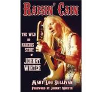 Raisin Cain The Wild and Raucous Story of Johnny Winter by Mary Lou Sullivan Mary Lou Sullivan (Auteur)