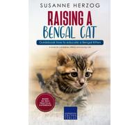 Raising a Bengal Cat - Guidebook how to educate a Bengal Kitten: A book for cat babies, kittens and young cats