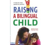 Raising A Bilingual Child: A step-by-step guide for parents