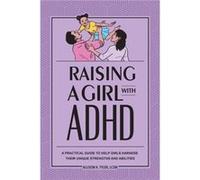 Raising a Girl with ADHD A Practical Guide to Help Girls Harness Their Unique Strengths and Abilities by Allison K Tyler Allison K Tyler (Auteur)