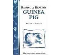 Raising a Healthy Guinea Pig, Storey Country Wisdom Bulletin, A-173 Wanda L. Curran (Auteur)