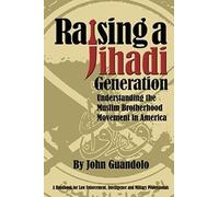 Raising A Jihadi Generation: Understanding The Muslim Brotherhood Movement In America