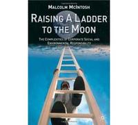 Raising a Ladder to the Moon: The Complexities of Corporate Social and Environmental Responsibility: The Compexities of Corporate Social and Environmental Responsibility - [Version Originale] M Mcinto