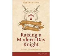 Raising a Modern-Day Knight, updated and expanded A Father's Role in Guiding His Son to Authentic Manhood - Robert Lewis - Focus on the Family - ebook (ePub) - Livre