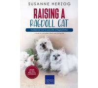 Raising a Ragdoll Cat - Guidebook how to educate a Ragdoll Kitten: A book for cat babies, kittens and young cats