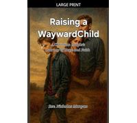 Raising a Wayward Child: A Christian Couple's Journey of Hope and Faith