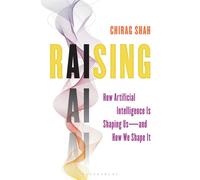 Raising AI How Artificial Intelligence Is Shaping Us-and How We Shape It - Chirag Shah - Bloomsbury Academic - ebook (ePub) - Livre