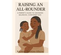 RAISING AN ALL- ROUNDER A Parents guide to growing balanced, confident kids
