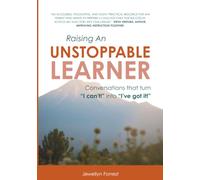 Raising an Unstoppable Learner: Conversations that turn "I can't!" to "I've got this!"