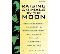 Raising Animals by the Moon Louise Riotte (Auteur)