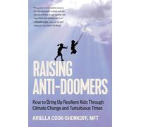 Raising Anti-Doomers: How to Bring Up Resilient Kids Through Climate Change and Tumultuous Times