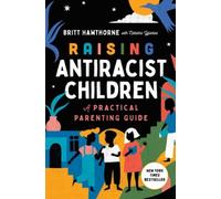 Raising Antiracist Children: A Practical Parenting Guide by Britt Hawthorne NEUF