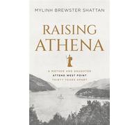 Raising Athena A Mother and Daughter Attend West Point Thirty Years Apart - MyLinh Brewster Shattan - Houndstooth Press - ebook (ePub) - Livre