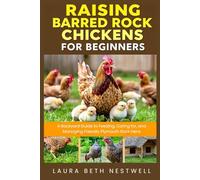 Raising Barred Rock Chickens for Beginners: A Backyard Guide to Feeding, Caring for, and Managing Friendly Plymouth Rock Hens