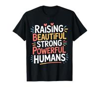 Raising Beautiful Strong Powerful Humans Professeur - T-Shirt