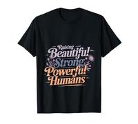 Raising Beautiful Strong Powerful Humans Professeur T-Shirt