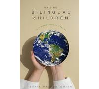 Raising Bilingual Children as Monolingual Parents: A Parent’s Guide to Unlocking the Power of Language