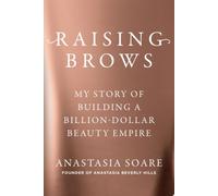 Raising Brows My Story of Building a Billion-Dollar Bea - couverture rigide N...