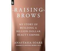 Raising Brows: My Story of Building a Billion-Dollar Beauty Empire