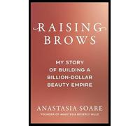 Raising Brows: My Story of Building a Billion-Dollar Beauty Empire