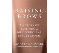 Raising Brows My Story of Building a Billion-Dollar Beauty Empire - Anastasia Soare - Portfolio - ebook (ePub) - Livre