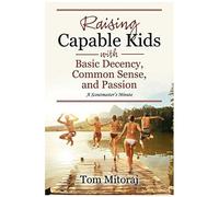 Raising Capable Kids With Basic Decency, Common Sense, And Passion