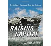 Raising Capital: Get the Money You Need to Grow Your Business