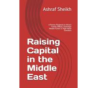 Raising Capital in the Middle East: A Proven Playbook to Attract Family Offices, Sovereign Wealth Funds & High-Value Investors